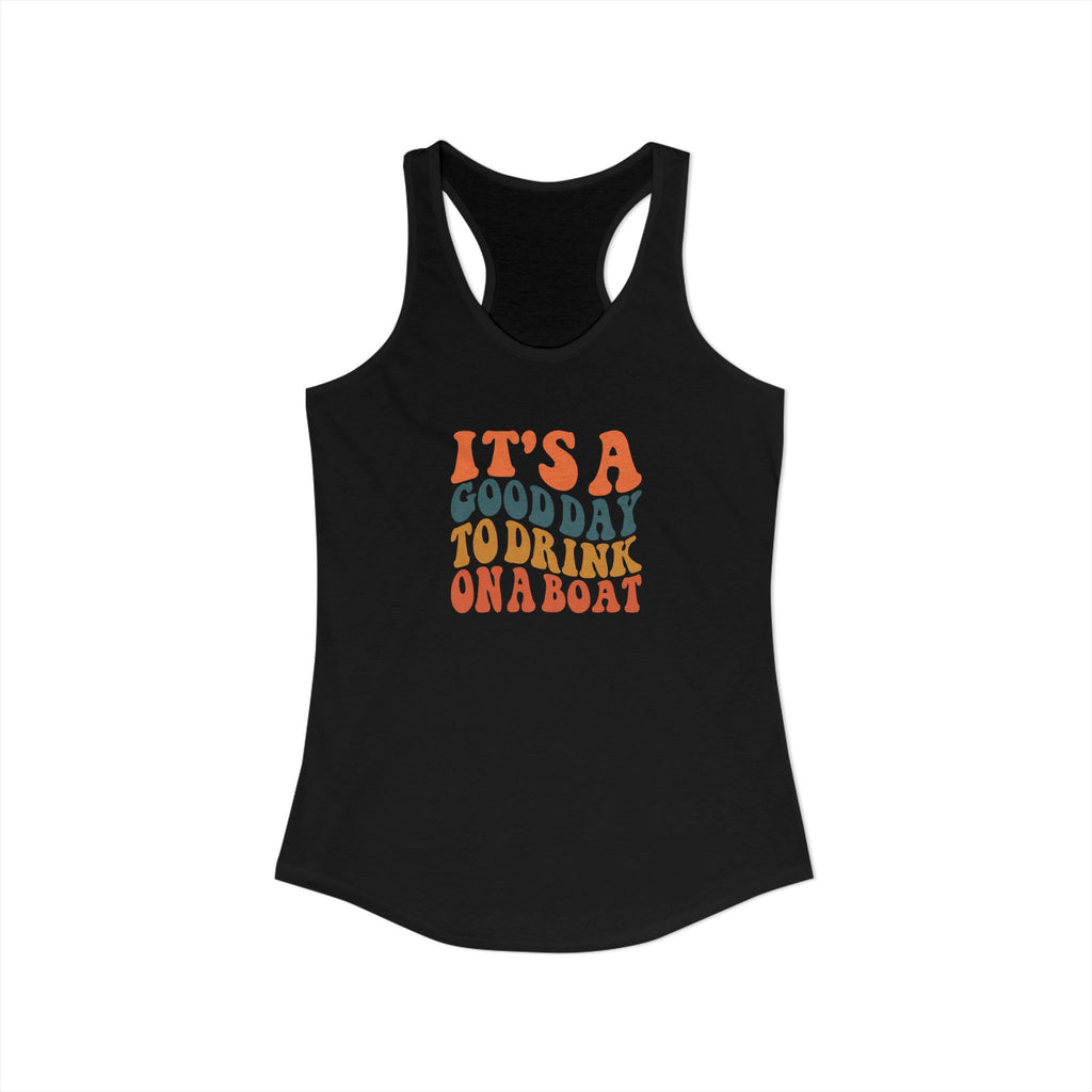 It's a Good Day to drink on a Boat,  Women's Ideal Racerback Tank