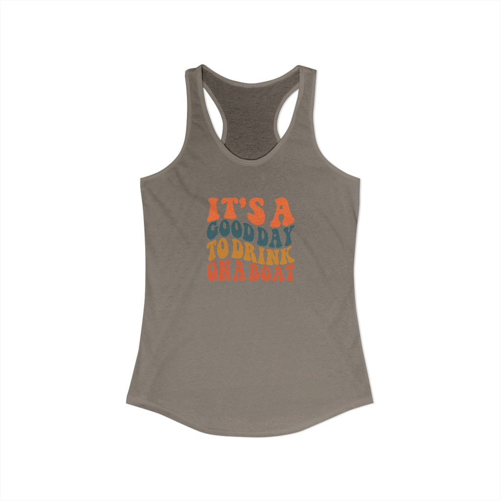 It's a Good Day to drink on a Boat,  Women's Ideal Racerback Tank