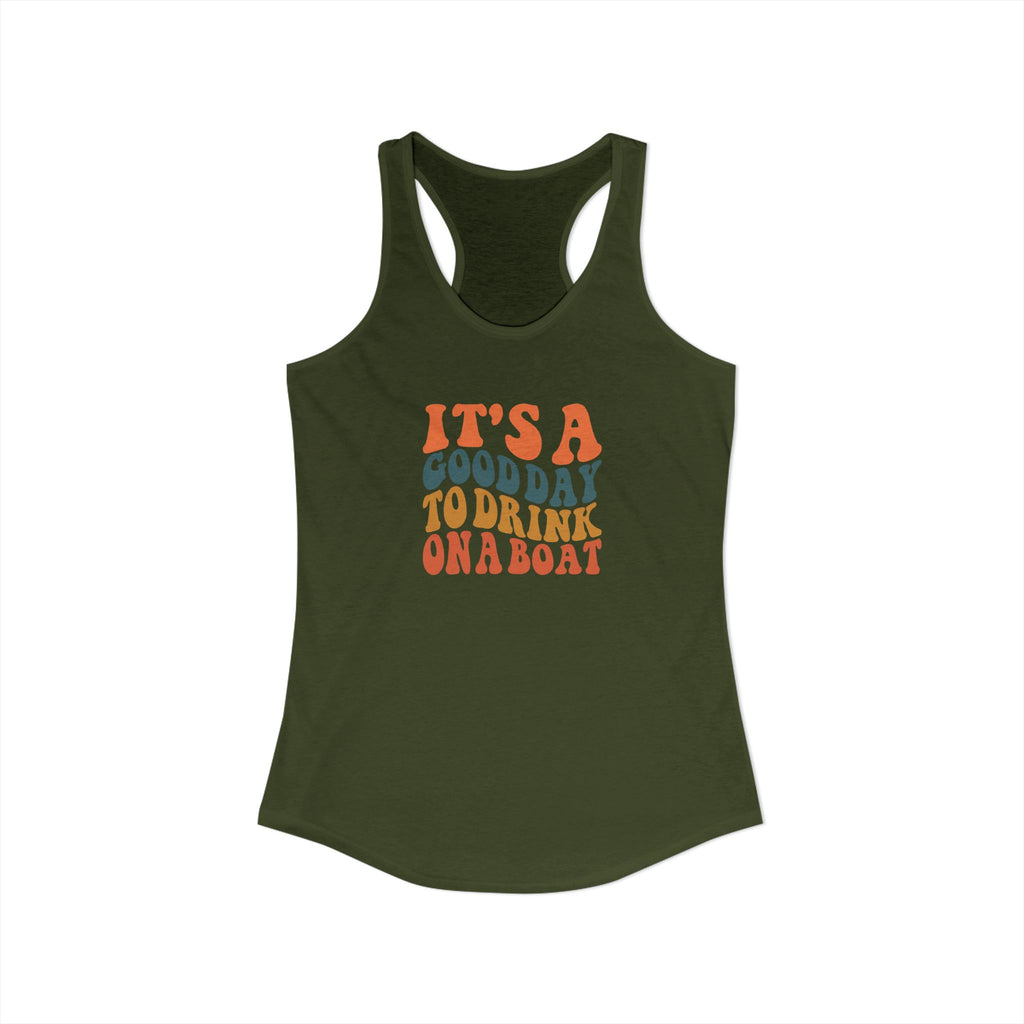 It's a Good Day to drink on a Boat,  Women's Ideal Racerback Tank