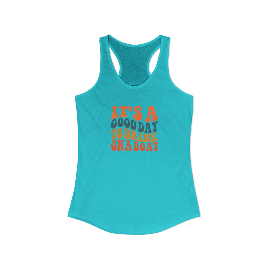 It's a Good Day to drink on a Boat,  Women's Ideal Racerback Tank