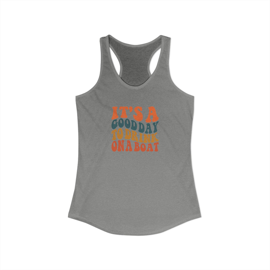 It's a Good Day to drink on a Boat,  Women's Ideal Racerback Tank
