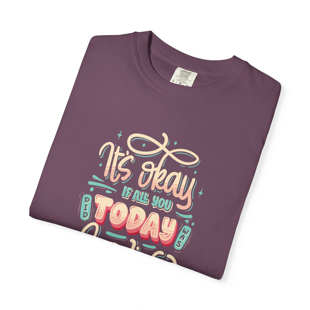 Its Okay if All You Did Today was Survive' T-Shirt, Inspirational Support T-Shirt